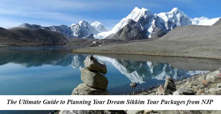 The Ultimate Guide to Planning Your Dream Sikkim Tour Packages from NJP